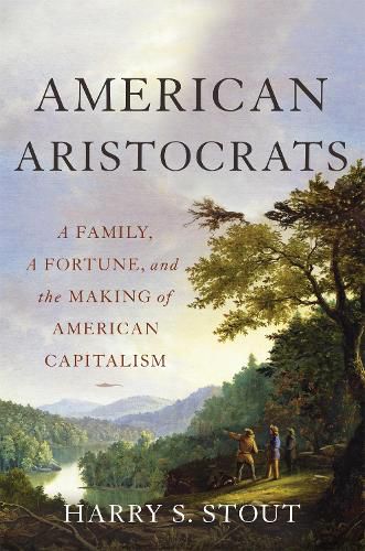 Cover image for American Aristocrats: A Family, a Fortune, and the Making of American Capitalism