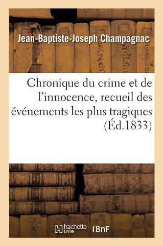 Chronique Du Crime Et de l'Innocence. Tome 4: Recueil Des Evenements Les Plus Tragiques, Empoisonnements, Assassinats, Massacres, Parricides