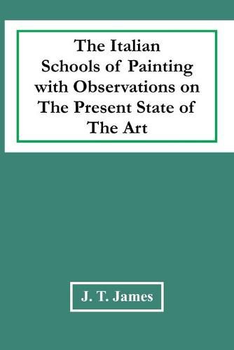 Cover image for The Italian Schools Of Painting With Observations On The Present State Of The Art