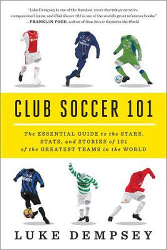 Cover image for Club Soccer 101: The Essential Guide to the Stars, Stats, and Stories of 101 of the Greatest Teams in the World