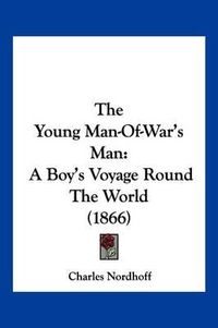 Cover image for The Young Man-Of-War's Man: A Boy's Voyage Round the World (1866)