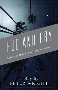 Cover image for Hue and Cry: Based on the 1807 Treason Trial of Aaron Burr