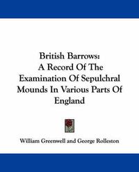 Cover image for British Barrows: A Record of the Examination of Sepulchral Mounds in Various Parts of England