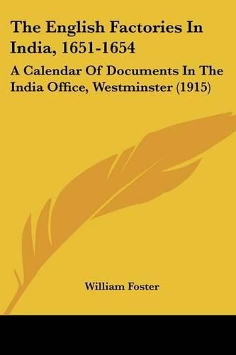 The English Factories in India, 1651-1654: A Calendar of Documents in the India Office, Westminster (1915)