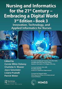 Cover image for Nursing and Informatics for the 21st Century - Embracing a Digital World, 3rd Edition, Book 3: Innovation, Technology, and Applied Informatics for Nurses