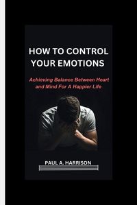 Cover image for How To Control Your Emotions