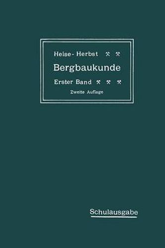 Lehrbuch Der Bergbaukunde Mit Besonderer Berucksichtigung Des Steinkohlenbergbaues: Erster Band