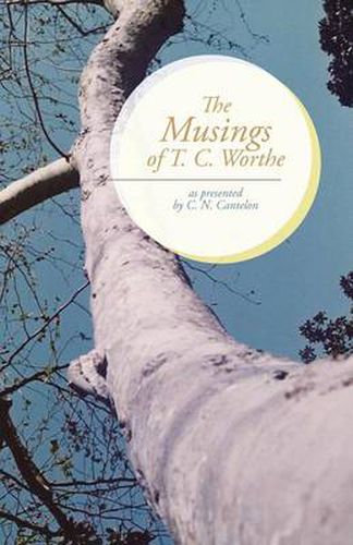 The Musings of T. C. Worthe: As Presented by C. N. Cantelon