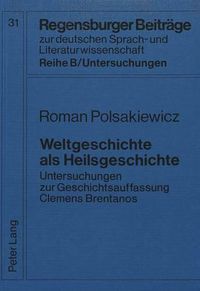 Cover image for Weltgeschichte ALS Heilsgeschichte: Untersuchungen Zur Geschichtsauffassung Clemens Brentanos