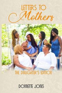 Cover image for Letters To Mothers: The Daughter's Edition