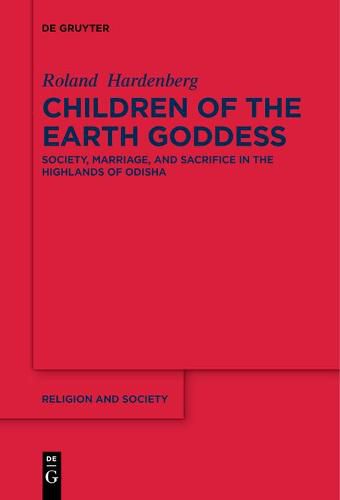 Cover image for Children of the Earth Goddess: Society, Marriage and Sacrifice in the Highlands of Odisha