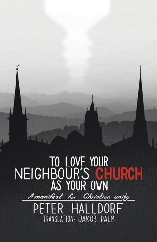 Cover image for To Love Your Neighbour's Church as Your Own: A manifest for Christian unity