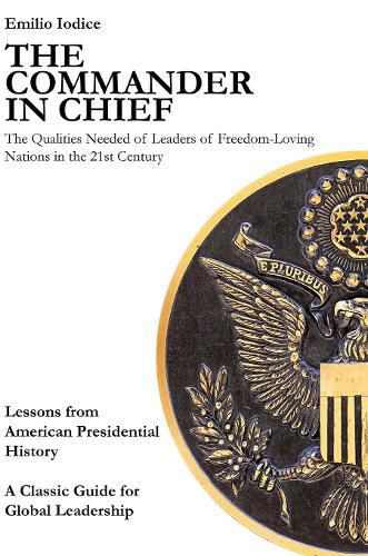 Cover image for The Commander in Chief: The Qualities Needed of Leaders of Freedom-Loving Nations in the 21st Century