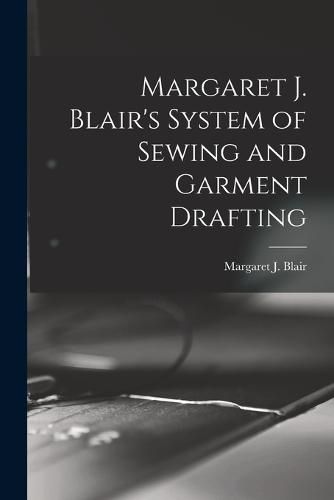 Margaret J. Blair's System of Sewing and Garment Drafting