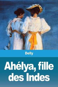 Cover image for Ahelya, fille des Indes