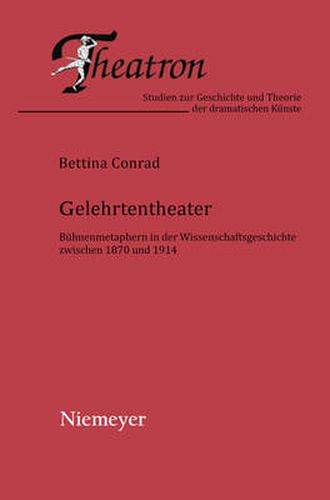 Cover image for Gelehrtentheater: Buhnenmetaphern in Der Wissenschaftsgeschichte Zwischen 1870 Und 1914