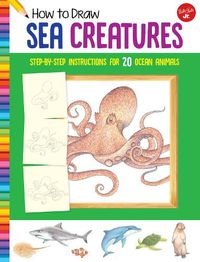 Cover image for How to Draw Sea Creatures: Step-by-step instructions for 20 ocean animals