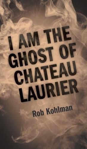 Cover image for I Am the Ghost of Chateau Laurier