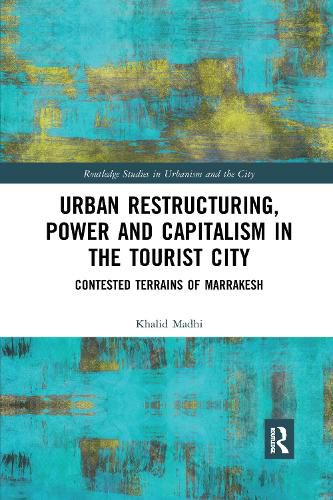 Cover image for Urban Restructuring, Power and Capitalism in the Tourist City: Contested Terrains of Marrakesh