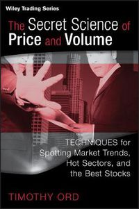 Cover image for The Secret Science of Price and Volume: Techniques for Spotting Market Trends, Hot Sectors, and the Best Stocks