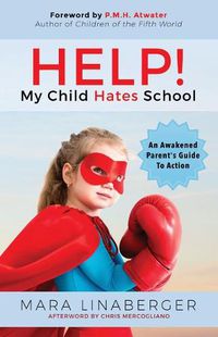 Cover image for HELP! My Child Hates School: An Awakened Parent's Guide To Action
