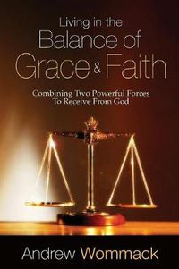 Cover image for Living in the Balance of Grace and Faith