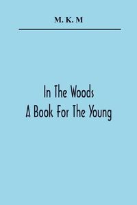 Cover image for In The Woods; A Book For The Young