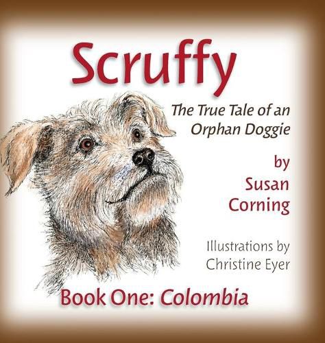 Cover image for Scruffy: The True Tale of an Orphan Doggie Book One: Colombia