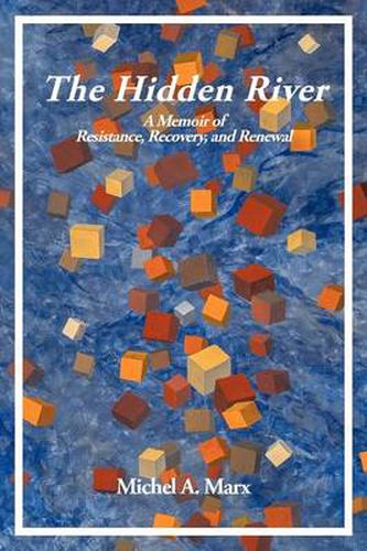 Cover image for The Hidden River: A Memoir of Resistance, Recovery, and Renewal