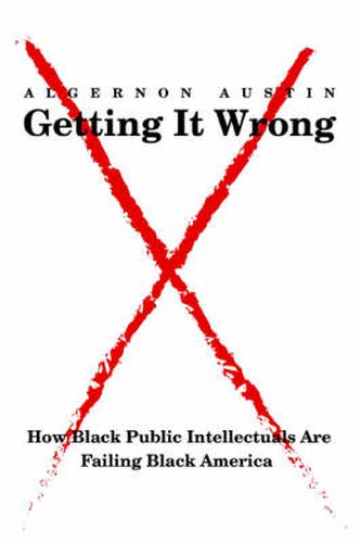 Cover image for Getting It Wrong: How Black Public Intellectuals Are Failing Black America