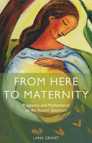 Cover image for From Here to Maternity: Pregnancy and Motherhood on the Autism Spectrum