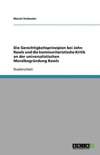 Cover image for Die Gerechtigkeitsprinzipien bei John Rawls und die kommunitaristische Kritik an der universalistischen Moralbegrundung Rawls