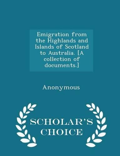Cover image for Emigration from the Highlands and Islands of Scotland to Australia. [A Collection of Documents.] - Scholar's Choice Edition