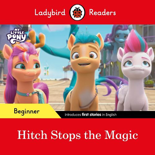 Cover image for Ladybird Readers Beginner Level - My Little Pony - Hitch Stops the Magic (ELT Graded Reader)