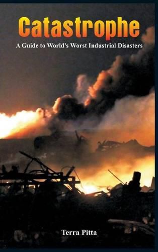 Cover image for Catastrophe - A Guide to World's Worst Industrial Disasters