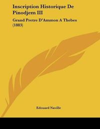 Cover image for Inscription Historique de Pinodjem III: Grand Pretre D'Ammon a Thebes (1883)