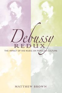 Cover image for Debussy Redux: The Impact of His Music on Popular Culture