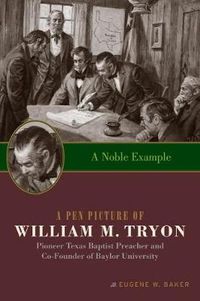 Cover image for A Noble Example: A Pen Picture of William M. Tryon, Pioneer Texas Baptist Preacher and Co-Founder of Baylor University