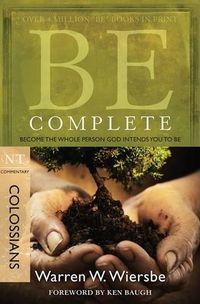 Cover image for Be Complete - Colossians: Become the Whole Person God Intendsyou to be