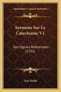 Cover image for Sermons Sur Le Catechisme V1: Des Eglises Reforemees (1701)