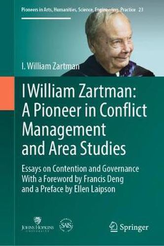 Cover image for I William Zartman: A Pioneer in Conflict Management and Area Studies: Essays on Contention and Governance