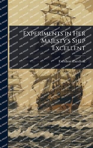 Cover image for Experiments in Her Majesty's Ship Excellent