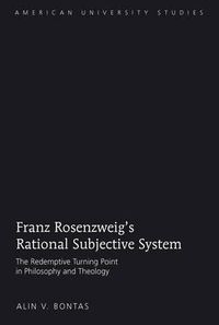 Cover image for Franz Rosenzweig's Rational Subjective System: The Redemptive Turning Point in Philosophy and Theology