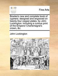 Cover image for Bowles's New and Complete Book of Cyphers