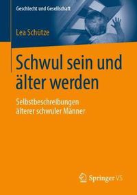 Cover image for Schwul Sein Und AElter Werden: Selbstbeschreibungen AElterer Schwuler Manner