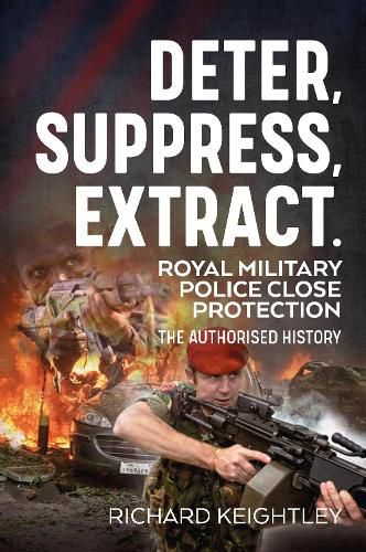Cover image for Deter Suppress Extract!: Royal Military Police Close Protection, the Authorised History