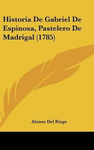 Historia de Gabriel de Espinosa, Pastelero de Madrigal (1785)