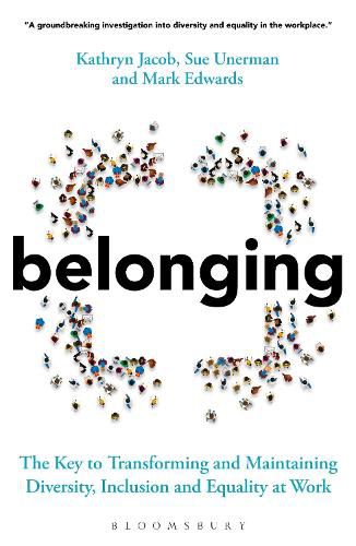 Cover image for Belonging: The Key to Transforming and Maintaining Diversity, Inclusion and Equality at Work