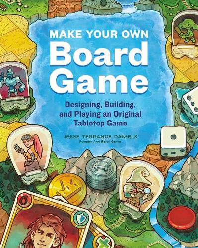 Cover image for Make Your Own Board Game: A Complete Guide to Designing, Building and Playing Your Own Tabletop Game