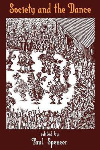 Cover image for Society and the Dance: The Social Anthropology of Process and Performance